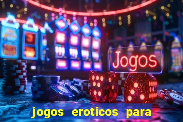 jogos eroticos para maiores de 18 anos